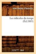 Les Ridicules Du Temps (Ed.1883) di Juless Barbey D'Aurevilly edito da Hachette Livre - Bnf