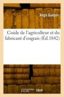 Guide de l'agriculteur et du fabricant d'engrais di Guepin-A edito da HACHETTE LIVRE