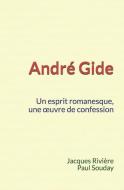 André Gide: Un esprit romanesque, une oeuvre de confession di Paul Souday, Jacques Riviere edito da LIGHTNING SOURCE INC
