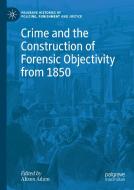 Crime And The Construction Of Forensic Objectivity From 1850 edito da Springer Nature Switzerland Ag