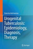 Urogenital Tuberculosis: Epidemiology, Diagnosis, Therapy di Ekaterina Kulchavenya edito da Springer-Verlag GmbH