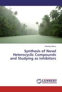 Synthesis of Novel Heterocyclic Compounds and Studying as Inhibitors di Mushtaq Allamy edito da LAP Lambert Academic Publishing