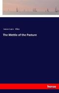 The Mettle of the Pasture di James Lane Allen edito da hansebooks