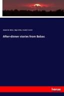 After-dinner stories from Balzac di Honoré de Balzac, Edgar Saltus, Myndart Verelst edito da hansebooks