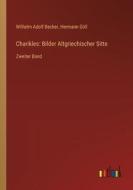 Charikles: Bilder Altgriechischer Sitte di Wilhelm Adolf Becker, Hermann Göll edito da Outlook Verlag