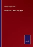 A Walk from London to Fulham di Thomas Crofton Croker edito da Salzwasser-Verlag