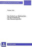 Der Einfluß von Wahlrechten auf die Entstehung des Steueranspruchs di Rüdiger Gluth edito da Lang, Peter GmbH