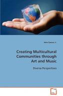 Creating Multicultural Communities Through Art and Music di Caruso Jr. John edito da VDM Verlag