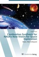 Combustion Synthesis for NASA's New Vision for Space Exploration di Cosan Ünüvar edito da AV Akademikerverlag