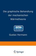 Die graphische Behandlung der mechanischen Wärmetheorie di Gustav Hermann edito da Springer Berlin Heidelberg