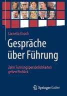 Gespräche über Führung: Zehn Führungspersönlichkeiten geben Einblick di Cornelia Knoch edito da Springer-Verlag GmbH
