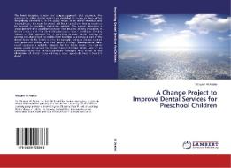 A Change Project to Improve Dental Services for Preschool Children di Maryam Al Araimi edito da LAP Lambert Academic Publishing