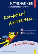 Kompetent Aufsteigen Mathematik 2 - Schularbeits-Trainer di Helga Wagner, Günther Wagner edito da G&G Verlagsges.