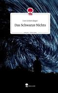 Das Schwarze Nichts. Life is a Story - story.one di Ines Grimmlinger edito da story.one publishing