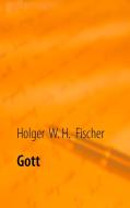 Gott di Holger W. H. Fischer edito da Books on Demand