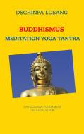 Buddhismus Meditation Yoga Tantra. Das goldene Fundament - Gesamtausgabe di Dschinpa Losang edito da Books on Demand