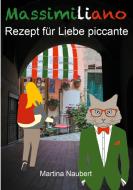 Massimiliano Rezept für Liebe piccante di Martina Naubert edito da Books on Demand