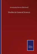 Studies in General Science di Antoinette Brown Blackwell edito da Salzwasser-Verlag GmbH