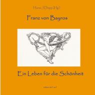 Bayros - Ein Leben für die Schönheit di HANS-J RGEN D PP edito da Books on Demand