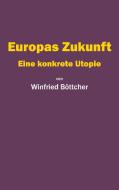 Europas Zukunft di Winfried Böttcher edito da Books on Demand