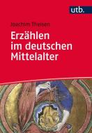 Erzählen im deutschen Mittelalter di Joachim Theisen edito da Francke A. Verlag