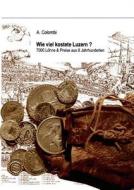 Wie viel kostete Luzern? di Aldo Colombi edito da Books on Demand
