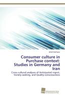 Consumer culture in Purchase context: Studies in Germany and Iran di Atieh Bathaee edito da Südwestdeutscher Verlag für Hochschulschriften AG  Co. KG