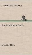 Die lichtscheue Dame - Zweiter Band di Georges Ohnet edito da TREDITION CLASSICS