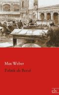 Politik als Beruf di Max Weber edito da Europäischer Literaturverlag