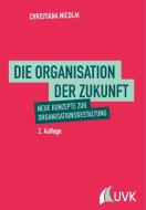 Die Organisation der Zukunft di Christiana Nicolai edito da Uvk Verlag
