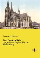 Der Dom zu Köln di Leonard Ennen edito da Vero Verlag