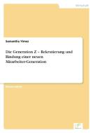 Die Generation Z - Rekrutierung und Bindung einer neuen Mitarbeiter-Generation di Samantha Yimez edito da Diplom.de