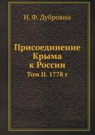 Prisoedinenie Kryma K Rossii Tom Ii. 1778 G di N F Dubrovin edito da Book On Demand Ltd.