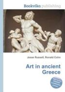 Art In Ancient Greece di Jesse Russell, Ronald Cohn edito da Book On Demand Ltd.