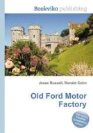 Old Ford Motor Factory edito da Book On Demand Ltd.