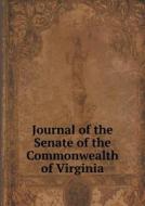 Journal Of The Senate Of The Commonwealth Of Virginia di West Virginia Legislature Senate, Virginia General Assembly Senate edito da Book On Demand Ltd.