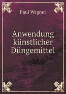 Anwendung K Nstlicher D Ngemittel di Paul Wagner edito da Book On Demand Ltd.