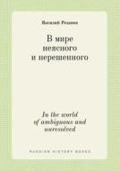 In The World Of Ambiguous And Unresolved di Vasilij Rozanov edito da Book On Demand Ltd.