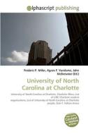 University of North Carolina at Charlotte di Frederic P Miller, Agnes F Vandome, John McBrewster edito da Alphascript Publishing
