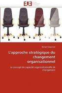 L'approche stratégique du changement organisationnel di Richard Soparnot edito da Editions universitaires europeennes EUE