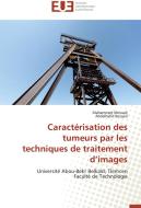 Caractérisation des tumeurs par les techniques de traitement d'images di Mahammed Messadi, Abdelhafid Bessaid edito da Editions universitaires europeennes EUE
