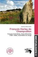 Fran Ois Harlay De Champvallon edito da Brev Publishing