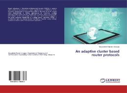 An adaptive cluster based router protocols di Navyashree Ramakrishnappa edito da LAP Lambert Academic Publishing