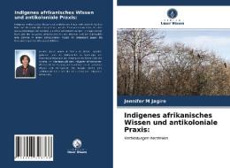 INDIGENES AFRIKANISCHES WISSEN UND ANTIK di JENNIFER M JAGIRE edito da LIGHTNING SOURCE UK LTD