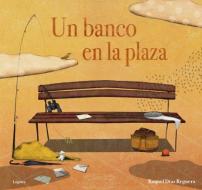 Un Banco En La Plaza di Raquel Diaz Reguera edito da LOGUEZ
