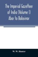 The imperial gazetteer of India (Volume I) Abar to Balasinor di W. W. Hunter edito da Alpha Editions