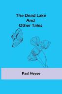 The Dead Lake and Other Tales di Paul Heyse edito da Alpha Editions