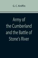 Army of the Cumberland and the Battle of Stone's River di G. C. Kniffin edito da Alpha Editions