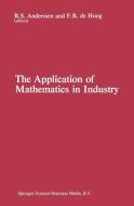 The Application of Mathematics in Industry di R. S. Anderssen, F. R. De Hoog edito da Springer Netherlands