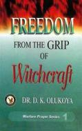Freedom from the Grip of Witchcraft di Dr D. K. Olukoya edito da Battle Cry Christian Ministries
